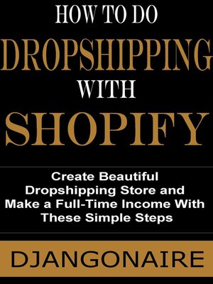 cover image of How to Do Dropshipping With Shopify--Create Beautiful Dropshipping Store and Make a Full-Time Income With These Simple Steps